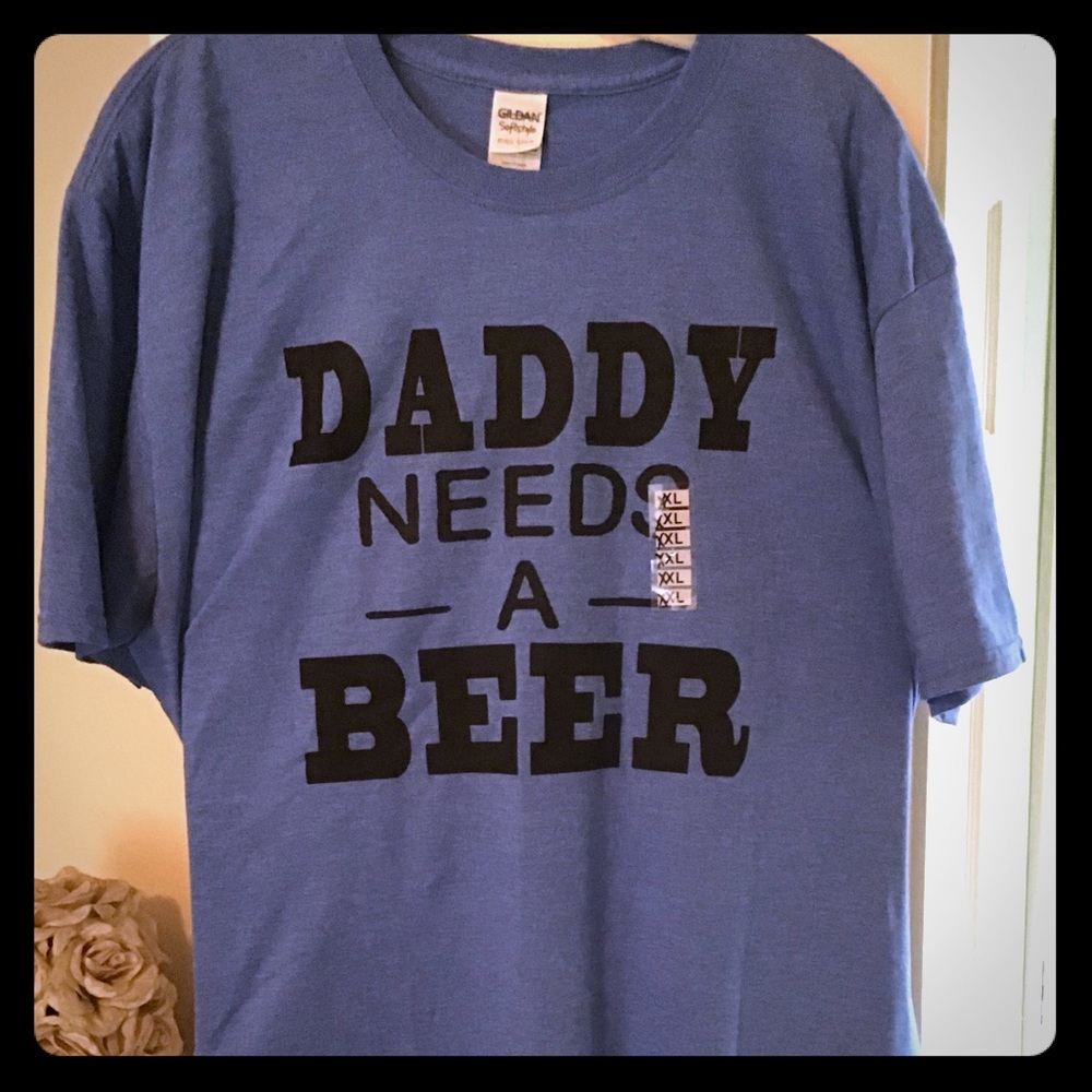 Daddy Needs A Beer tshirt
